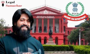 ಯಶ್ ನಿವಾಸದಿಂದ ವಶಪಡಿಸಿಕೊಂಡ ದಾಖಲೆಗಳು ಅವರನ್ನು ‘ಶೋಧಿಸಲ್ಪಟ್ಟ ವ್ಯಕ್ತಿ’ಯನ್ನಾಗಿ ಮಾಡಿವೆ; ಐಟಿ ನೋಟಿಸ್ ರದ್ದುಪಡಿಸಿದ ಹೈಕೋರ್ಟ್